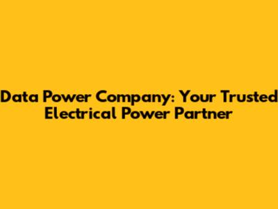 Data Power Company: Your Trusted Electrical Power Partner