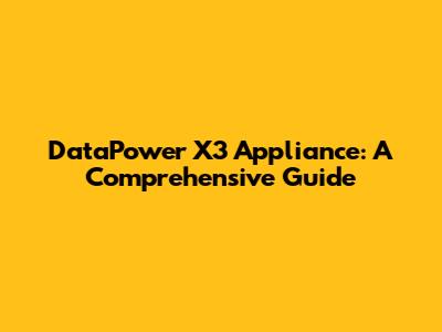 DataPower X3 Appliance: A Comprehensive Guide