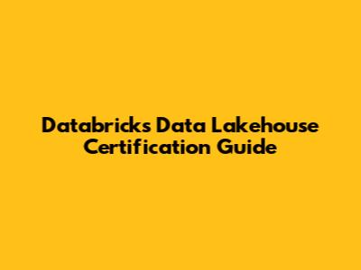 Databricks Data Lakehouse Certification Guide