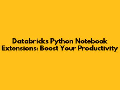 Databricks Python Notebook Extensions: Boost Your Productivity