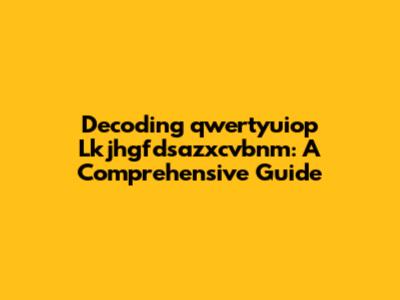 Decoding 'qwertyuiop Lkjhgfdsazxcvbnm': A Comprehensive Guide