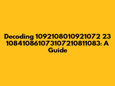 Decoding 1092108010921072 23 108410861073107210811083: A Guide