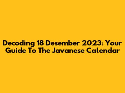 Decoding 18 Desember 2023: Your Guide To The Javanese Calendar