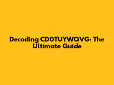 Decoding CD0TUYWQVG: The Ultimate Guide