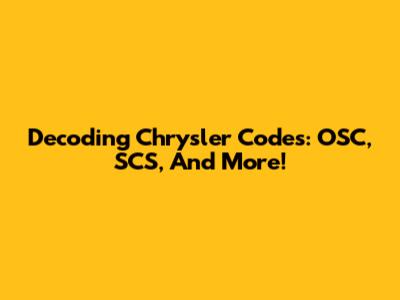 Decoding Chrysler Codes: OSC, SCS, And More!