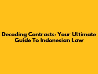 Decoding Contracts: Your Ultimate Guide To Indonesian Law