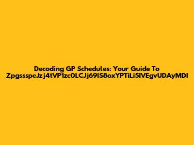 Decoding GP Schedules: Your Guide To ZpgssspeJzj4tVP1zc0LCJj69IS8oxYPTiLi5IVEgvUDAyMDI