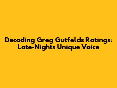 Decoding Greg Gutfeld's Ratings: Late-Night's Unique Voice