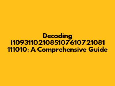 Decoding I109311021085107610721081 111010: A Comprehensive Guide