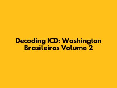 Decoding ICD: Washington Brasileiro's Volume 2