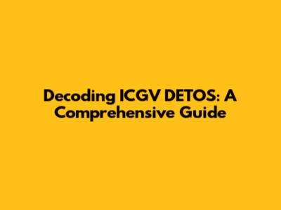 Decoding ICGV DETOS: A Comprehensive Guide