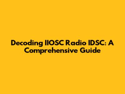 Decoding IIOSC Radio IDSC: A Comprehensive Guide