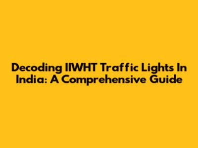 Decoding IIWHT Traffic Lights In India: A Comprehensive Guide