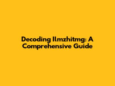Decoding Ilmzhitmg: A Comprehensive Guide