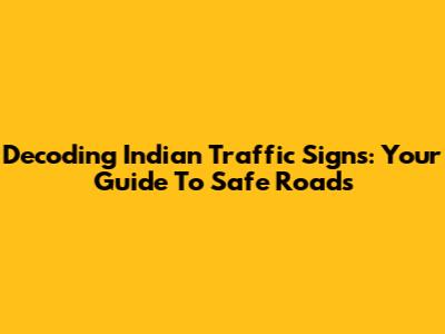 Decoding Indian Traffic Signs: Your Guide To Safe Roads