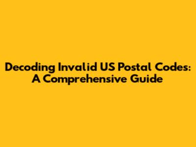 Decoding Invalid US Postal Codes: A Comprehensive Guide