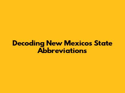 Decoding New Mexico's State Abbreviations
