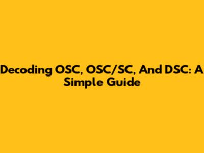 Decoding OSC, OSC/SC, And DSC: A Simple Guide