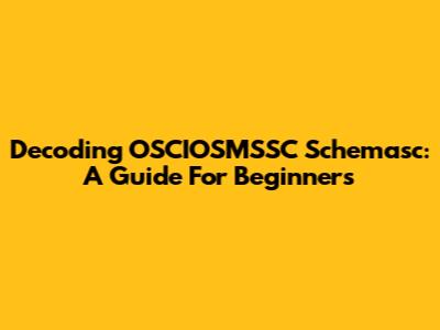 Decoding OSCIOSMSSC Schemasc: A Guide For Beginners
