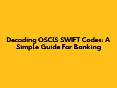 Decoding OSCIS SWIFT Codes: A Simple Guide For Banking