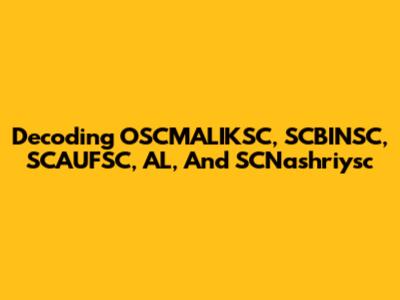 Decoding OSCMALIKSC, SCBINSC, SCAUFSC, AL, And SCNashriysc