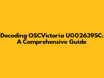 Decoding OSCVictoria U002639SC: A Comprehensive Guide
