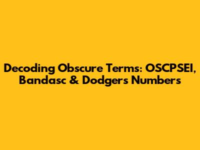 Decoding Obscure Terms: OSCPSEI, Bandasc & Dodgers Numbers