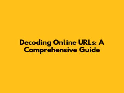 Decoding Online URLs: A Comprehensive Guide