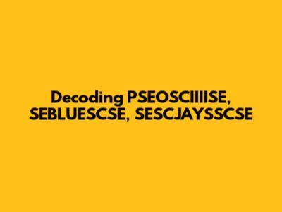 Decoding PSEOSCIIIISE, SEBLUESCSE, SESCJAYSSCSE
