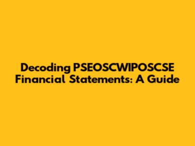 Decoding PSEOSCWIPOSCSE Financial Statements: A Guide