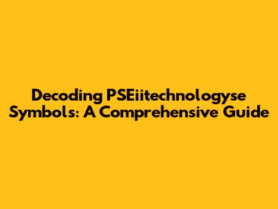 Decoding PSEiitechnologyse Symbols: A Comprehensive Guide