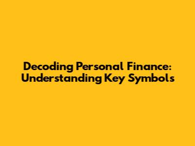 Decoding Personal Finance: Understanding Key Symbols