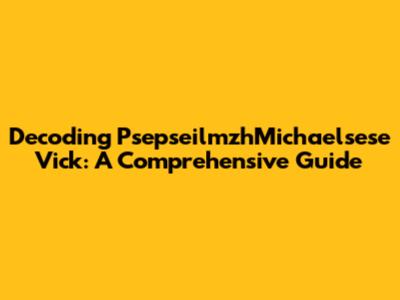 Decoding PsepseilmzhMichaelsese Vick: A Comprehensive Guide