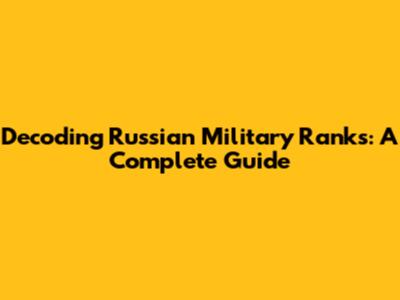 Decoding Russian Military Ranks: A Complete Guide