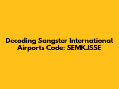 Decoding Sangster International Airport's Code: SEMKJSSE