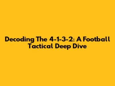 Decoding The 4-1-3-2: A Football Tactical Deep Dive