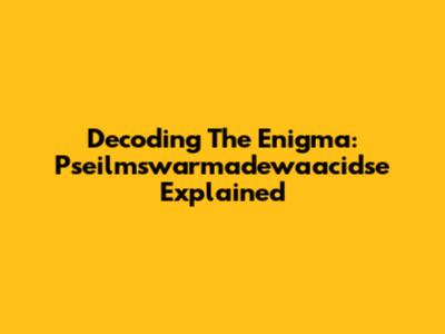 Decoding The Enigma: Pseilmswarmadewaacidse Explained