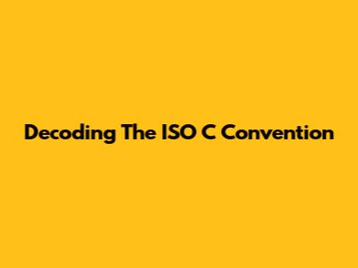 Decoding The ISO C Convention
