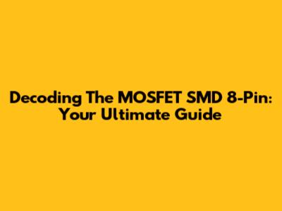 Decoding The MOSFET SMD 8-Pin: Your Ultimate Guide