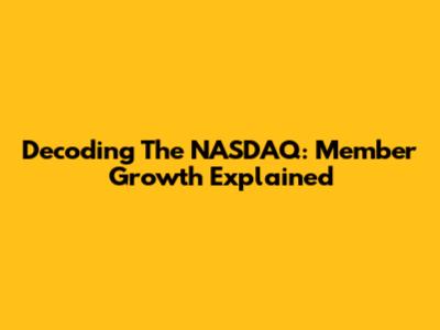 Decoding The NASDAQ: Member Growth Explained