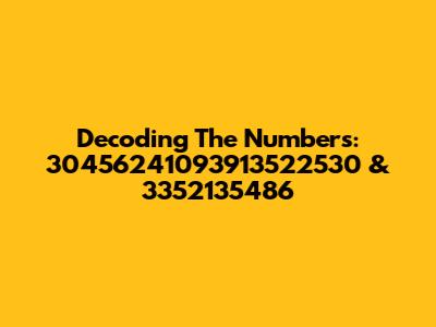 Decoding The Numbers: 30456241093913522530 & 3352135486