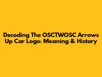 Decoding The OSCTWOSC Arrows Up Car Logo: Meaning & History