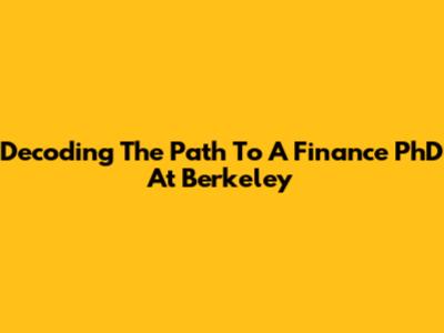 Decoding The Path To A Finance PhD At Berkeley