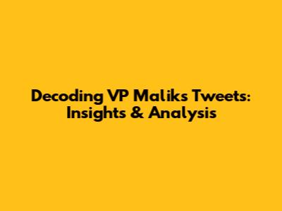 Decoding VP Malik's Tweets: Insights & Analysis