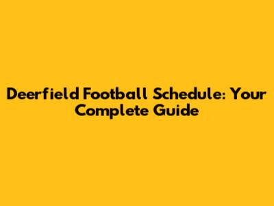 Deerfield Football Schedule: Your Complete Guide