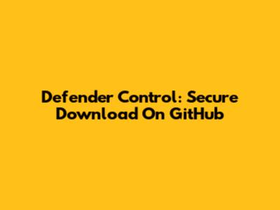 Defender Control: Secure Download On GitHub