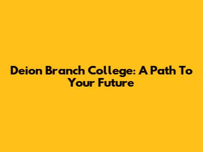 Deion Branch College: A Path To Your Future