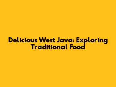 Delicious West Java: Exploring Traditional Food