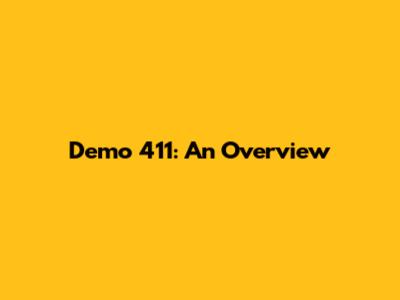Demo 411: An Overview