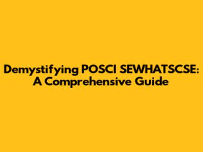 Demystifying POSCI SEWHATSCSE: A Comprehensive Guide
